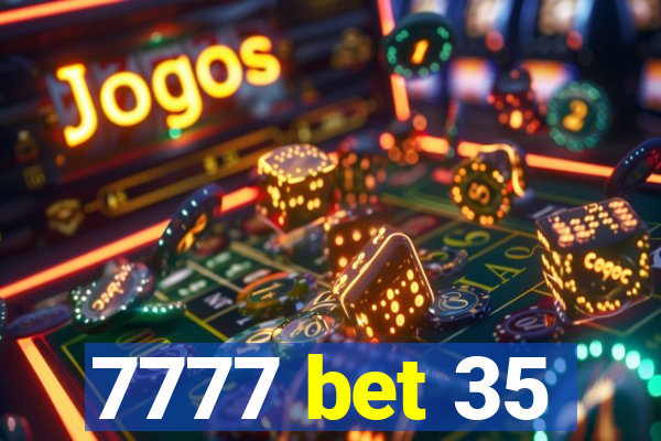7777 bet 35